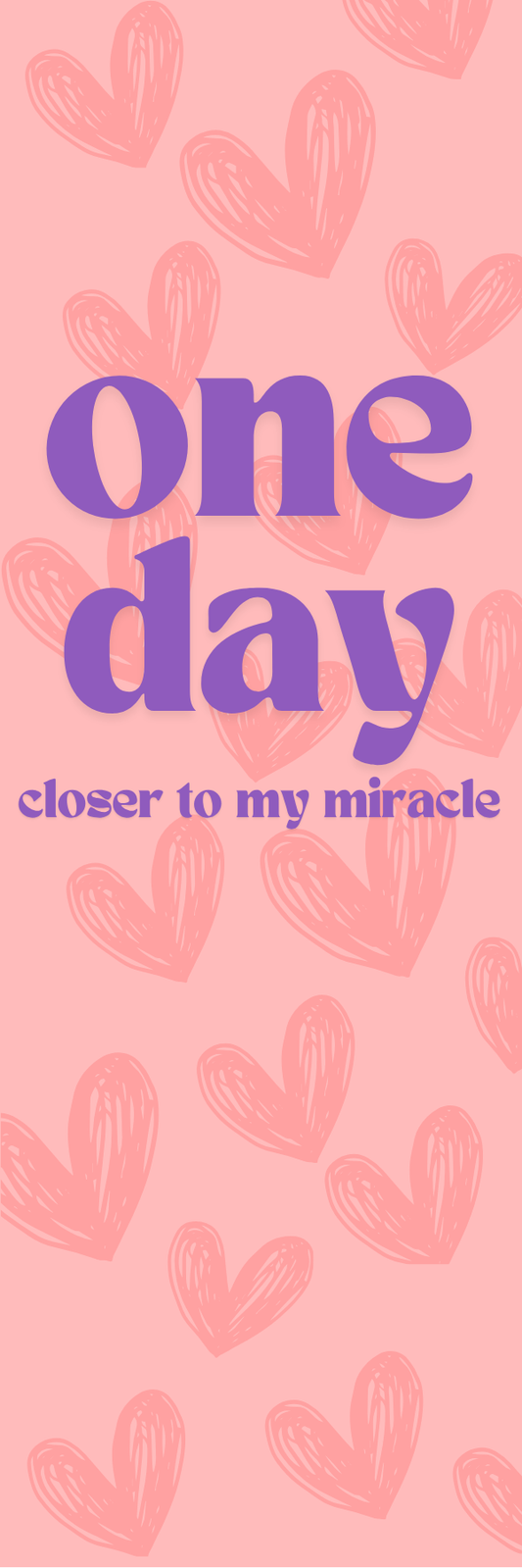 "One day closer to my Miracle" Bookmark
